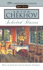 Selected Stories: (150th Anniversary Edition) - Anton Chekhov, Ann Dunnigan, George Pahomov