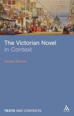 The Victorian Novel in Context - Grace Moore