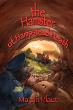 The Hamster of Hampstead Heath - Martin Plaut