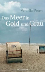 Das Meer In Gold Und Grau Roman - Veronika Peters