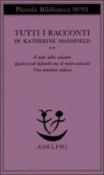 Tutti i racconti II: Il nido delle colombe - Qualcosa di infantile ma di molto naturale - Una pensione tedesca - Floriana Bossi, Katherine Mansfield, Marcella Hannau, Giulia Arborio Mella, Giacomo Debenedetti