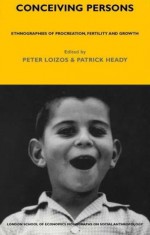 Conceiving Persons: Ethnographies of Procreation, Fertility and Growth - Patrick Heady