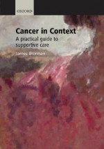 Cancer in Context: A Practical Guide to Supportive Care - James Brennan