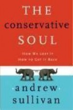 The Conservative Soul: How We Lost It, How to Get It Back - Andrew Sullivan