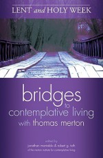 Lent and Holy Week (Bridges to Contemplative Living with Thomas Merton) - Jonathan Montaldo, J. Montaldo, R. G. Toth