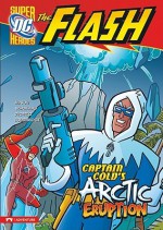 Captain Cold's Arctic Eruption - Jane B. Mason, Erik Doescher, Mike De Carlo, Lee Loughridge