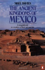 The Ancient Kingdoms of Mexico - Nigel Davies