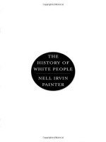 The History of White People - Nell Irvin Painter