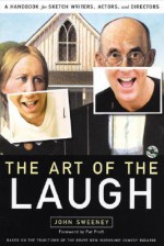 The Art of the Laugh: A Handbook for Sketch Writers, Actors, and Directors [With CDROM] - John Sweeney