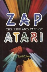 Zap!: The Rise and Fall of Atari - Scott Cohen