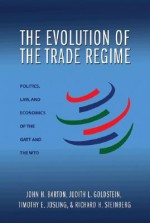 The Evolution of the Trade Regime: Politics, Law, and Economics of the GATT and the WTO - John H. Barton, Judith L. Goldstein, Timothy E. Josling