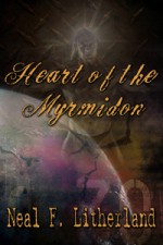 Heart of the Myrmidon - Neal Litherland