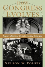 How Congress Evolves: Social Bases of Institutional Change - Nelson W. Polsby