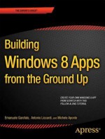 Building Windows 8 Apps from the Ground Up - Emanuele Garofalo, Antonio Liccardi, Michele Aponte