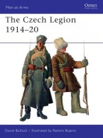 The Czech Legion 1914–20 - David Bullock, Ramiro Bujeiro