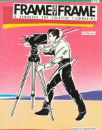 Frame by Frame: A Handbook for Creative Filmmaking - Eric Sherman