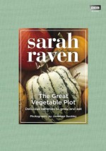 The Great Vegetable Plot - Sarah Raven, Jonathan Buckley