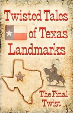 Twisted Tales of Texas Landmarks - Charlotte Phillips