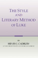 The Style And Literary Method Of Luke - Henry Joel Cadbury