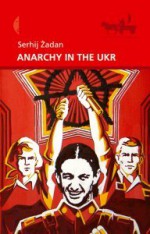 Anarchy in the UKR - Serhiy Zhadan, Michał Petryk