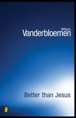 Better Than Jesus - William Vanderbloemen