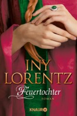 Feuertochter: Roman (German Edition) - Iny Lorentz