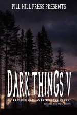 Dark Things V - Jessy Marie Roberts, Matt Kurtz, Kelly Hashway, Christian Crews