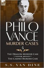 The Philo Vance Murder Cases: 4 The Dragon Murder Case & The Casino Murder Case (The Philo Vance Murder Cases) - S.S. Van Dine, Willard Huntington Wright