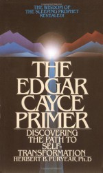 The Edgar Cayce Primer: Discovering the Path to Self Transformation - Herbert Puryear, Richard I. Abrams