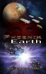 Phoenix Earth: The Complete First Season - 711 Press, Melvyn Riley, Ronald Coleborn, Daniel Middleton, Jaime Vendera, Rich Dalglish