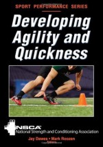 Developing Agility and Quickness (Sport Performance) - National Strength and Conditioning Association, Jay Dawes, Mark Roozen