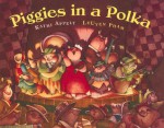 Piggies in a Polka - Kathi Appelt, LeUyen Pham