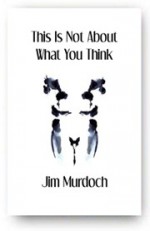 This Is Not About What You Think - Jim Murdoch