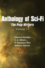 Anthology of Sci-Fi V11, the Pulp Writers - Edmond Hamilton, C.D. Willard, H. Thompson Rich, Anthony Gilmore