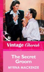 The Secret Groom (Mills & Boon Vintage Cherish) - Myrna Mackenzie