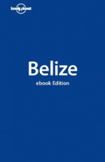 Lonely Planet Belize (Travel Guide) - Lonely Planet, Mara Vorhees, Joshua Samuel Brown