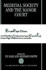 Medieval Society and the Manor Court - Zvi Razi, Richard Smith