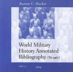 World Military History Annotated Bibliography on CD-ROM, Volume Network Version (11 and More Users) - Barton C. Hacker