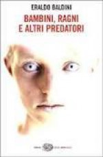 Bambini, ragni e altri predatori - Eraldo Baldini