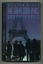 The Great Good Place: American Expatriate Women in Paris - William Wiser