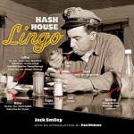 Hash House Lingo: The Slang of Soda Jerks, Short-Order Cooks, Bartenders, Waitresses, Carhops and Other Denizens of Yesterday's Roadside - Jack Smiley, Scott Russo, Paul Dickson