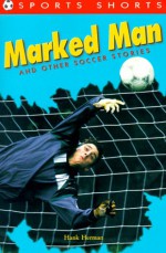 Marked Man: And Other Soccer Stories - Hank Herman