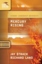 Mercury Rising: 8 Issues That Are Too Hot to Handle (Student Leadership University Study Guide) - Jay Strack, Richard Land