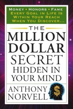 The Million Dollar Secret Hidden in Your Mind - Anthony Norvell