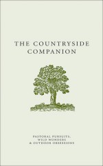 The Countryside Companion: Pastoral Pursuits, Wild Wonders & Outdoor Obsessions - Malcolm Tait, Olive Tayler