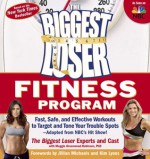 The Biggest Loser Fitness Program: Fast, Safe, and Effective Workouts to Target and Tone Your Trouble Spots--Adapted from NBC's Hit Show! - Maggie Greenwood-Robinson, Jillian Michaels, Kim Lyons