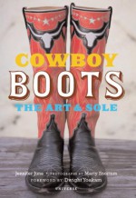 Cowboy Boots: Art and Sole - Jennifer June, Marty Snortum, Marty Yoakum