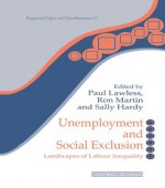 Unemployment and Social Exclusion: Landscapes of Labour inequality and Social Exclusion (Regions and Cities) - Sally Hardy, Paul Lawless, Ron Martin