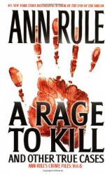 A Rage to Kill and Other True Cases - Ann Rule