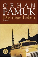 Das neue Leben - Orhan Pamuk, Ingrid Iren